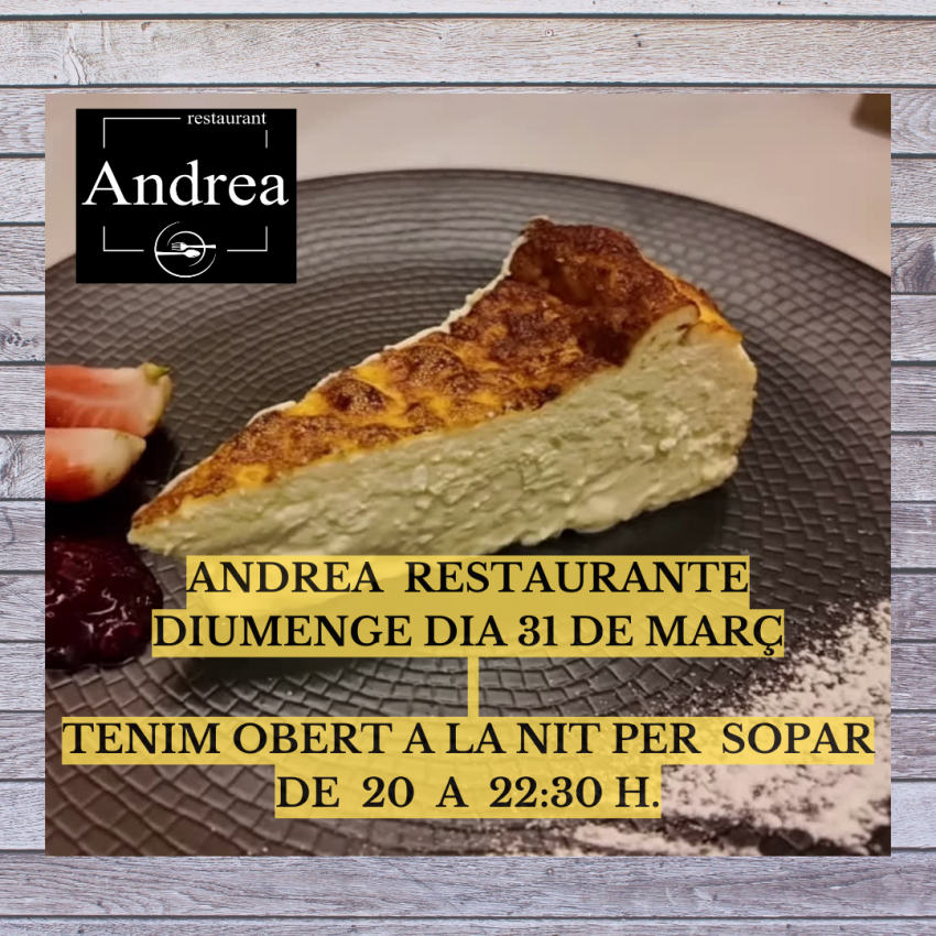 Andrea Restaurant Andorra. Aquest diumenge dia 31 de Març del 2024 tenim obert a l'hora de sopar de 19:30 a 22:30 h.